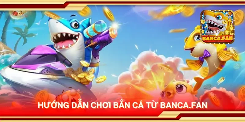 Hướng dẫn chơi bắn cá từ bhavsarj.in