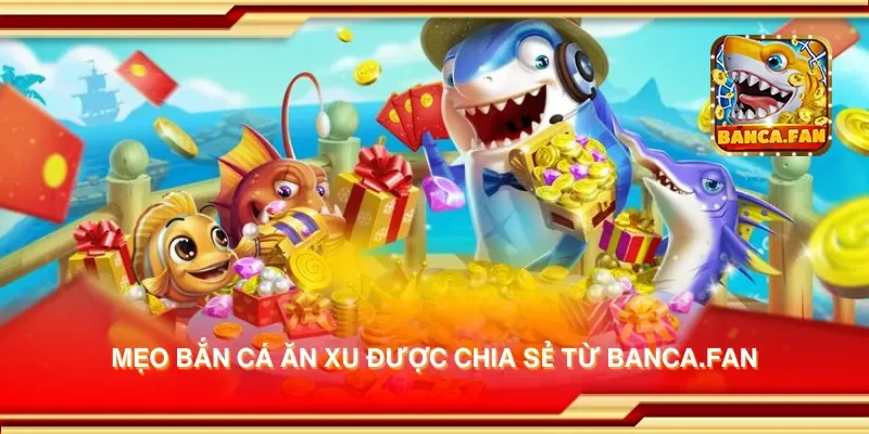 Mẹo bắn cá ăn xu được chia sẻ từ bhavsarj.in