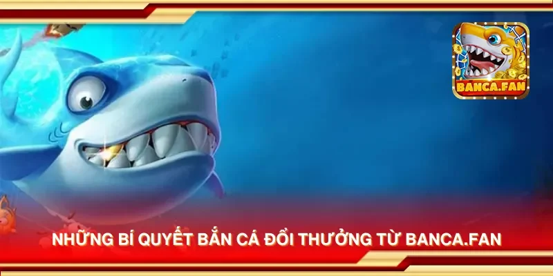 Những bí quyết bắn cá đổi thưởng từ bhavsarj.in