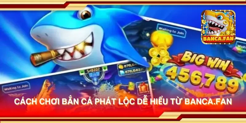 Cách chơi bắn cá phát lộc dễ hiểu từ bhavsarj.in