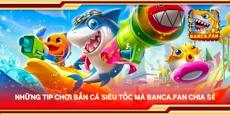 Những tip chơi bắn cá siêu tốc mà bhavsarj.in chia sẻ